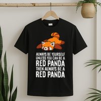 Red Panda Always Be Yourself Unless You Can Be A Red Panda T-Shirt