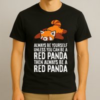 Red Panda Always Be Yourself Unless You Can Be A Red Panda T-Shirt