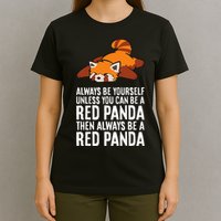 Red Panda Always Be Yourself Unless You Can Be A Red Panda T-Shirt