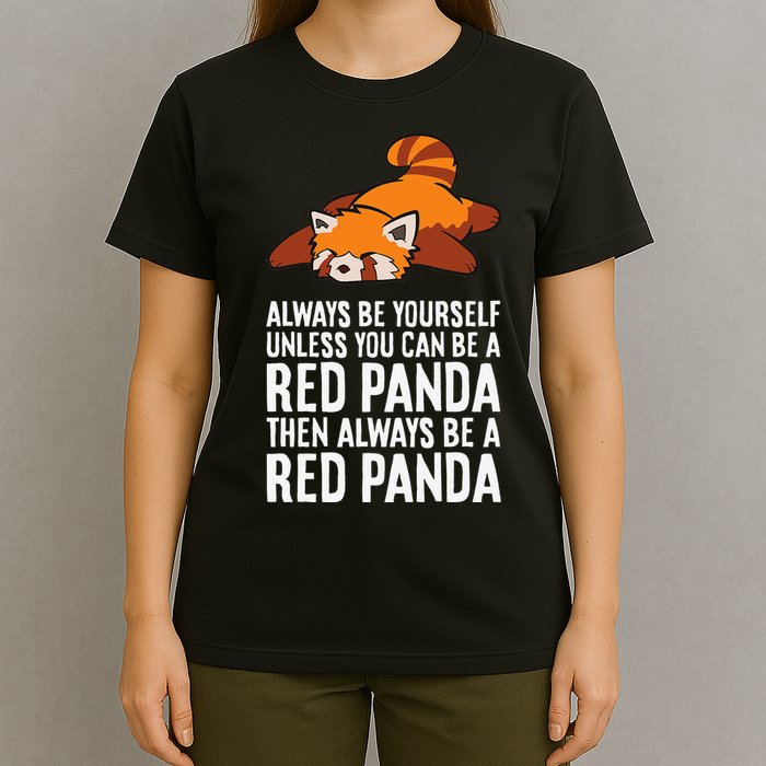 Red Panda Always Be Yourself Unless You Can Be A Red Panda T-Shirt