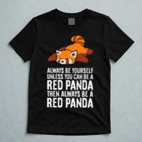 Red Panda Always Be Yourself Unless You Can Be A Red Panda T-Shirt