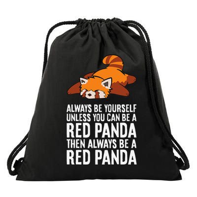 Red Panda Always Be Yourself Unless You Can Be A Red Panda Drawstring Bag