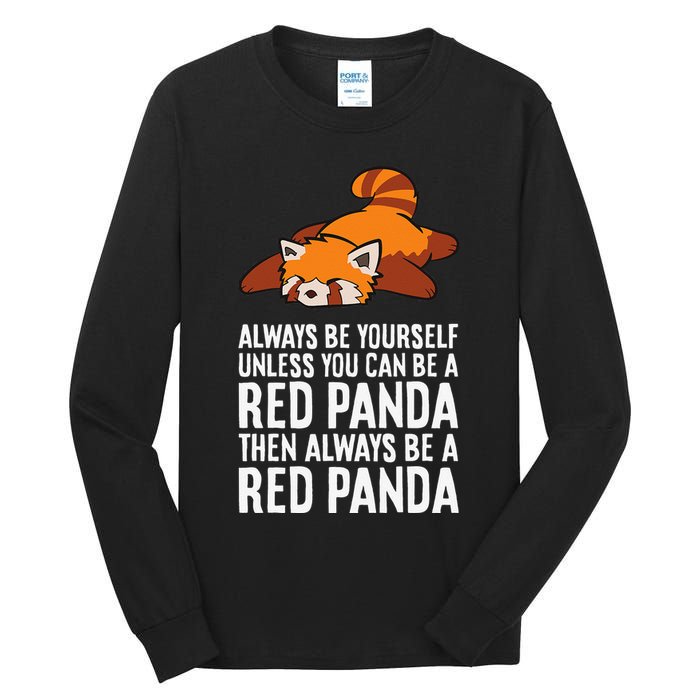 Red Panda Always Be Yourself Unless You Can Be A Red Panda Tall Long Sleeve T-Shirt