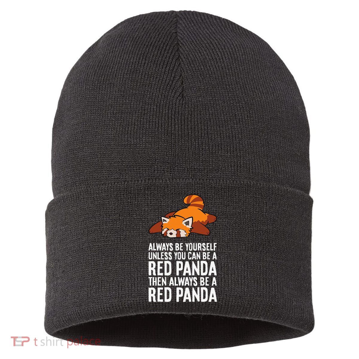Red Panda Always Be Yourself Unless You Can Be A Red Panda Sustainable Knit Beanie