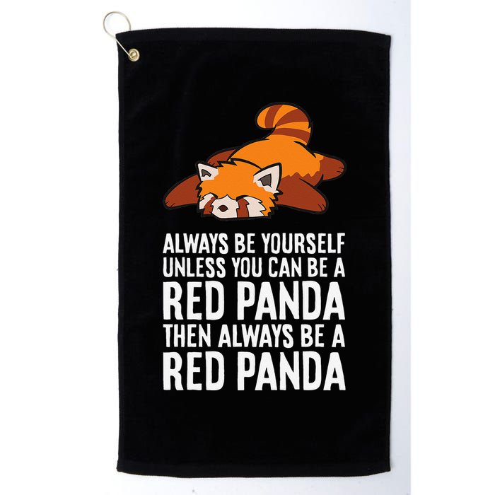 Red Panda Always Be Yourself Unless You Can Be A Red Panda Golf Towel