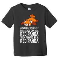 Red Panda Always Be Yourself Unless You Can Be A Red Panda Toddler T-Shirt