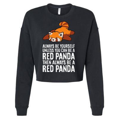 Red Panda Always Be Yourself Unless You Can Be A Red Panda Cropped Pullover Crew