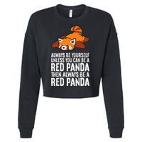 Red Panda Always Be Yourself Unless You Can Be A Red Panda Cropped Pullover Crew