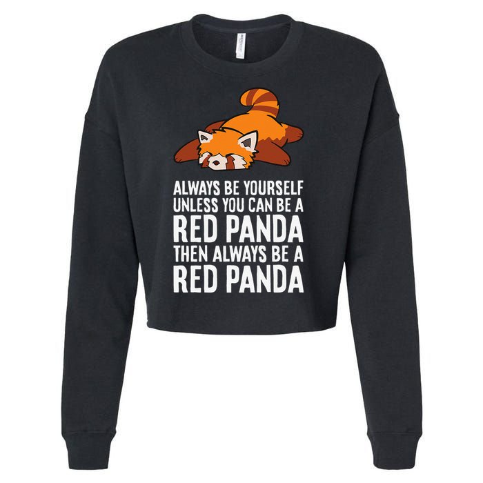 Red Panda Always Be Yourself Unless You Can Be A Red Panda Cropped Pullover Crew