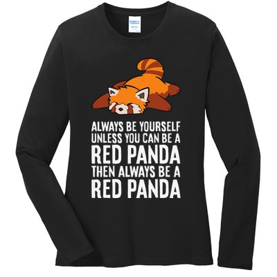 Red Panda Always Be Yourself Unless You Can Be A Red Panda Ladies Long Sleeve Shirt