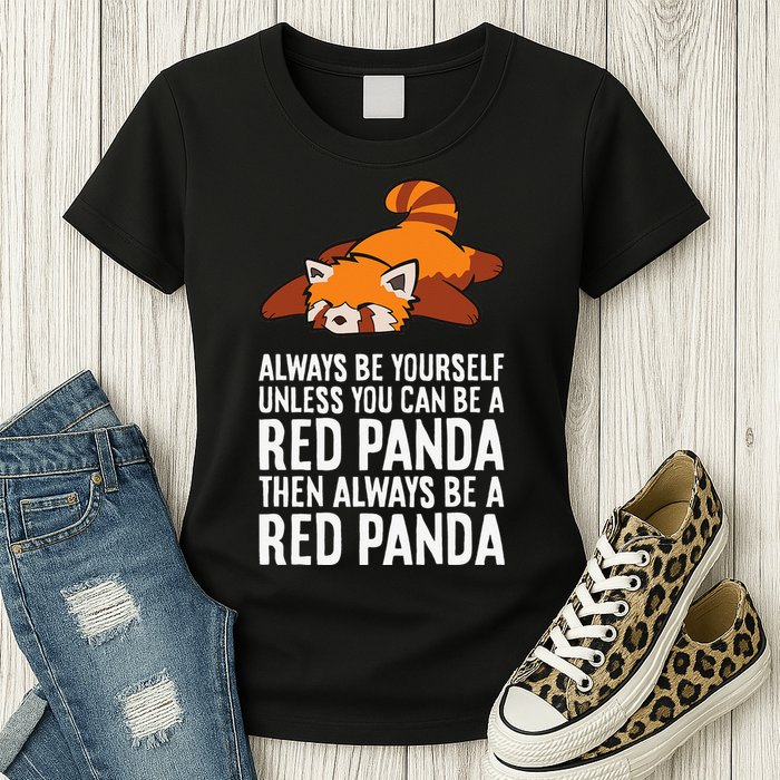 Red Panda Always Be Yourself Unless You Can Be A Red Panda Womens T-Shirt