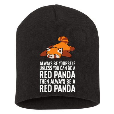 Red Panda Always Be Yourself Unless You Can Be A Red Panda Short Acrylic Beanie