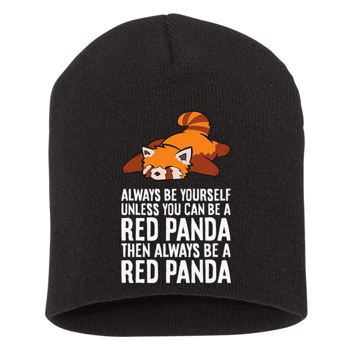 Red Panda Always Be Yourself Unless You Can Be A Red Panda Short Acrylic Beanie