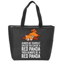 Red Panda Always Be Yourself Unless You Can Be A Red Panda Zip Tote Bag