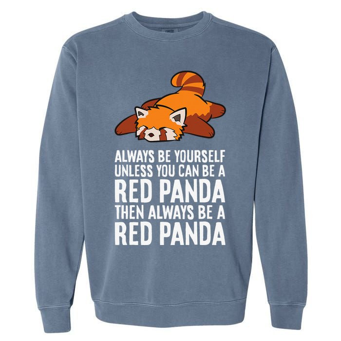 Red Panda Always Be Yourself Unless You Can Be A Red Panda Garment-Dyed Sweatshirt