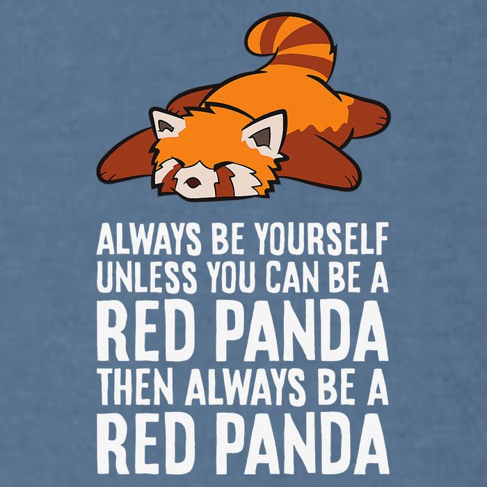 Red Panda Always Be Yourself Unless You Can Be A Red Panda Garment-Dyed Sweatshirt