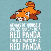 Red Panda Always Be Yourself Unless You Can Be A Red Panda Sueded Cloud Jersey T-Shirt