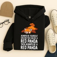 Red Panda Always Be Yourself Unless You Can Be A Red Panda Hoodie