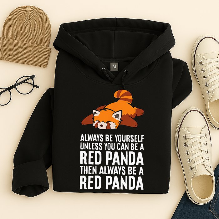Red Panda Always Be Yourself Unless You Can Be A Red Panda Hoodie