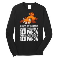 Red Panda Always Be Yourself Unless You Can Be A Red Panda Long Sleeve Shirt