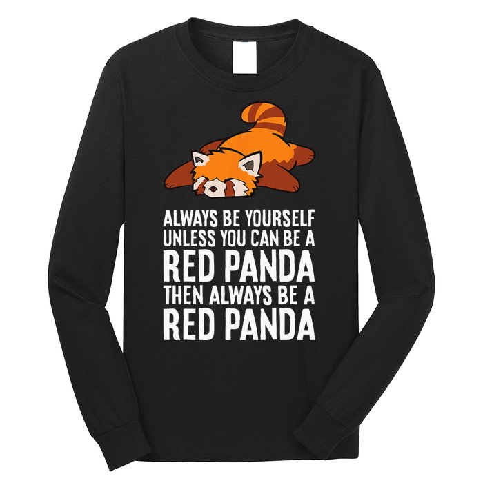 Red Panda Always Be Yourself Unless You Can Be A Red Panda Long Sleeve Shirt