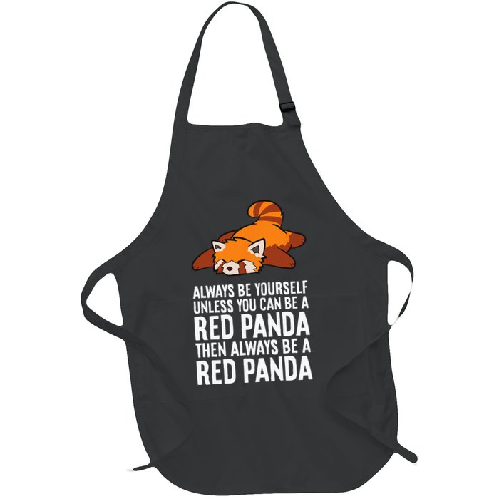 Red Panda Always Be Yourself Unless You Can Be A Red Panda Apron