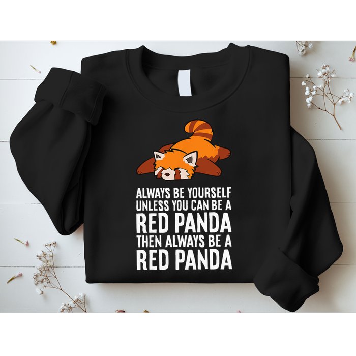 Red Panda Always Be Yourself Unless You Can Be A Red Panda Sweatshirt
