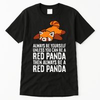 Red Panda Always Be Yourself Unless You Can Be A Red Panda Tall T-Shirt