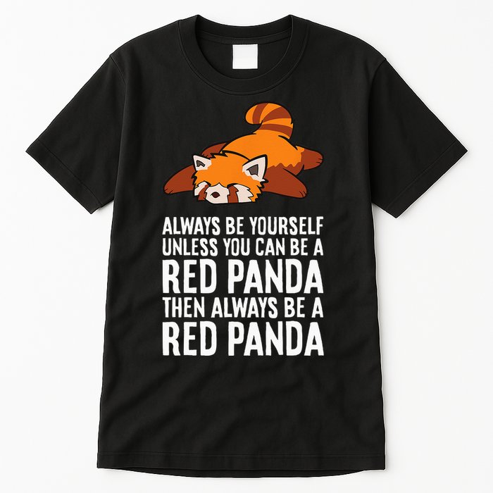 Red Panda Always Be Yourself Unless You Can Be A Red Panda Tall T-Shirt
