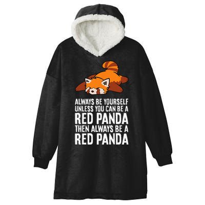 Red Panda Always Be Yourself Unless You Can Be A Red Panda Hooded Wearable Blanket