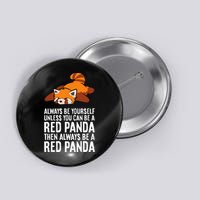 Red Panda Always Be Yourself Unless You Can Be A Red Panda Button
