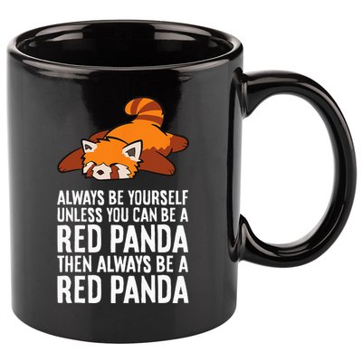 Red Panda Always Be Yourself Unless You Can Be A Red Panda 11oz C Handle Ceramic Mug