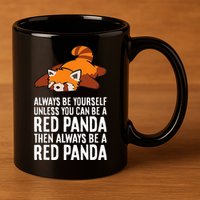 Red Panda Always Be Yourself Unless You Can Be A Red Panda 11oz C Handle Ceramic Mug