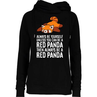 Red Panda Always Be Yourself Unless You Can Be A Red Panda Womens Funnel Neck Pullover Hood