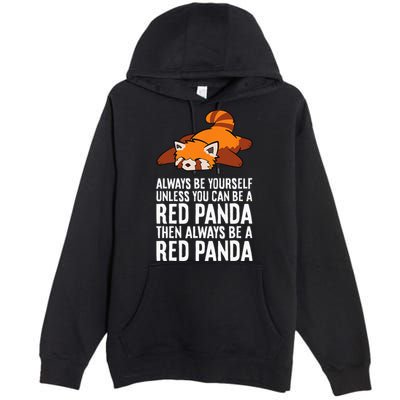 Red Panda Always Be Yourself Unless You Can Be A Red Panda Premium Pullover Hoodie