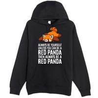 Red Panda Always Be Yourself Unless You Can Be A Red Panda Premium Pullover Hoodie