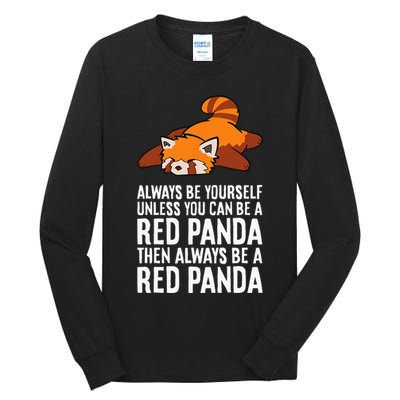 Red Panda Always Be Yourself Unless You Can Be A Red Panda Tall Long Sleeve T-Shirt