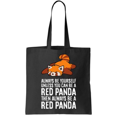 Red Panda Always Be Yourself Unless You Can Be A Red Panda Bag