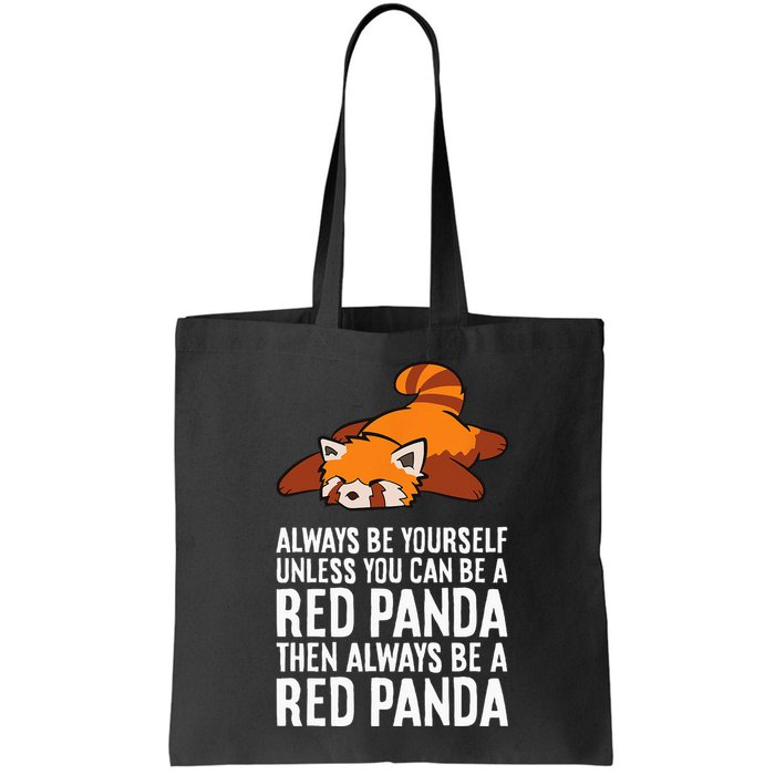 Red Panda Always Be Yourself Unless You Can Be A Red Panda Bag