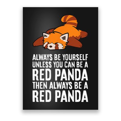 Red Panda Always Be Yourself Unless You Can Be A Red Panda Poster