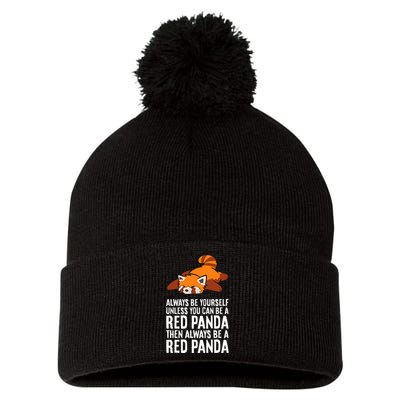 Red Panda Always Be Yourself Unless You Can Be A Red Panda Pom Pom 12in Knit Beanie