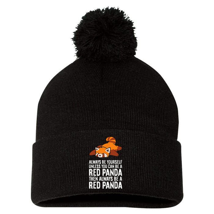 Red Panda Always Be Yourself Unless You Can Be A Red Panda Pom Pom 12in Knit Beanie