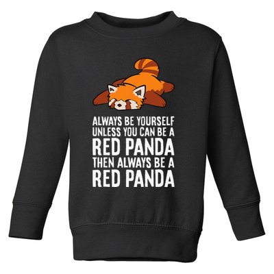 Red Panda Always Be Yourself Unless You Can Be A Red Panda Toddler Sweatshirt
