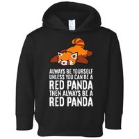 Red Panda Always Be Yourself Unless You Can Be A Red Panda Toddler Hoodie