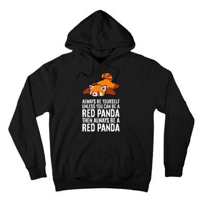 Red Panda Always Be Yourself Unless You Can Be A Red Panda Tall Hoodie