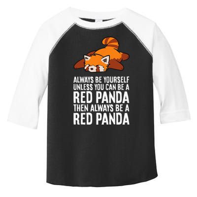 Red Panda Always Be Yourself Unless You Can Be A Red Panda Toddler Fine Jersey T-Shirt