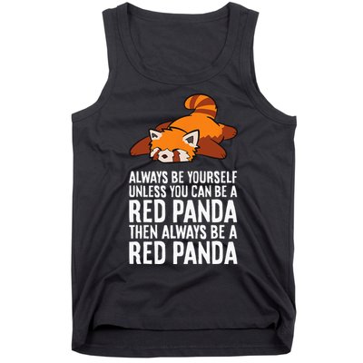Red Panda Always Be Yourself Unless You Can Be A Red Panda Tank Top