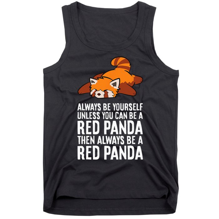 Red Panda Always Be Yourself Unless You Can Be A Red Panda Tank Top