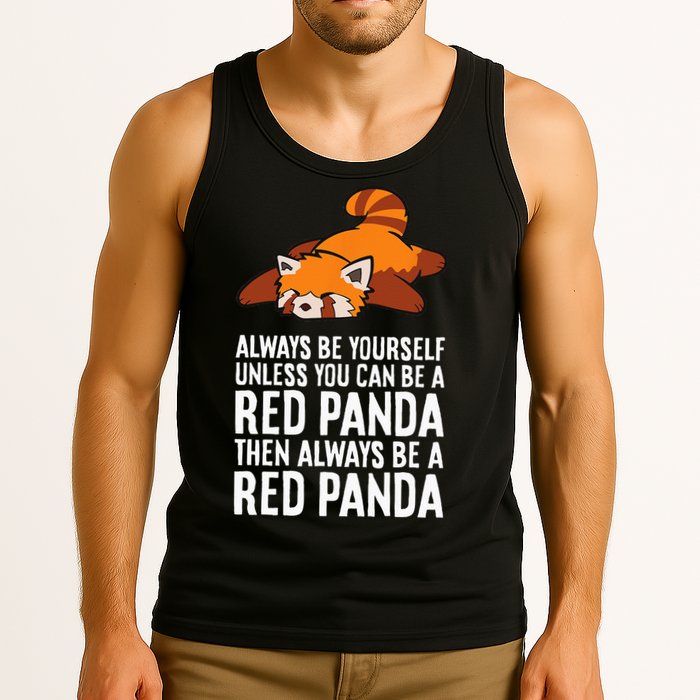 Red Panda Always Be Yourself Unless You Can Be A Red Panda Tank Top