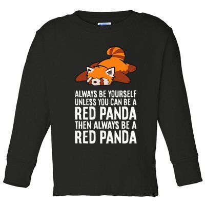 Red Panda Always Be Yourself Unless You Can Be A Red Panda Toddler Long Sleeve Shirt